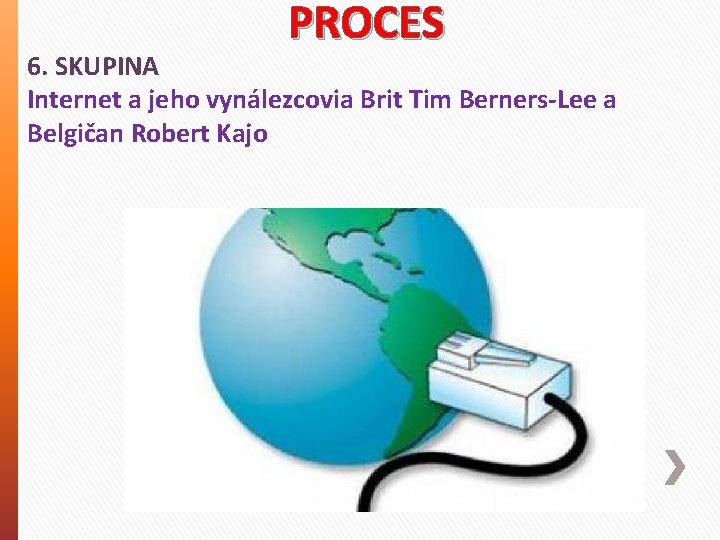 PROCES 6. SKUPINA Internet a jeho vynálezcovia Brit Tim Berners-Lee a Belgičan Robert Kajo