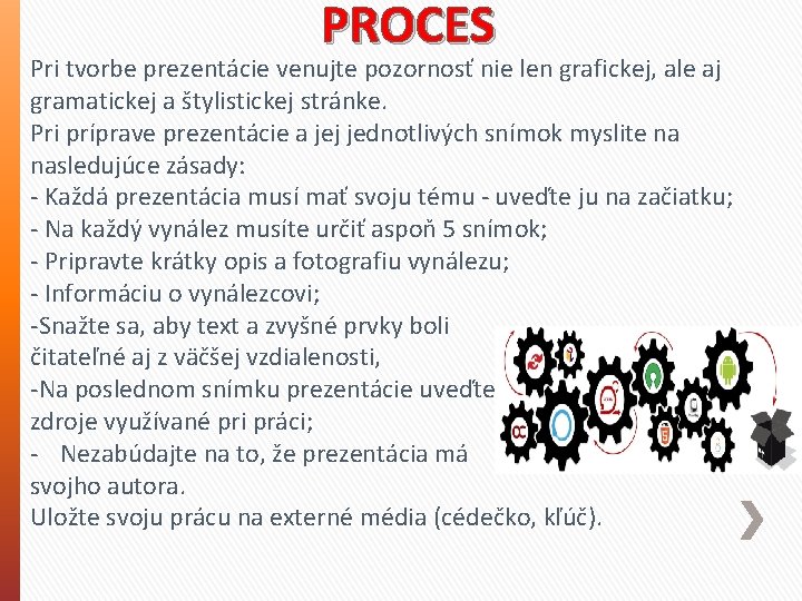 PROCES Pri tvorbe prezentácie venujte pozornosť nie len grafickej, ale aj gramatickej a štylistickej