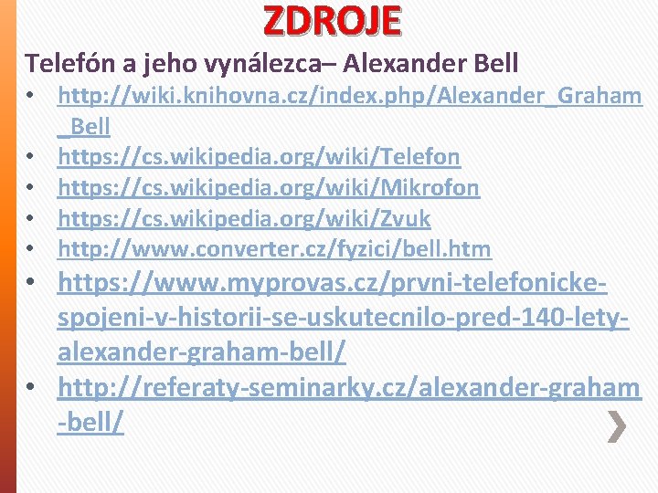 ZDROJE Telefón a jeho vynálezca– Alexander Bell • http: //wiki. knihovna. cz/index. php/Alexander_Graham _Bell