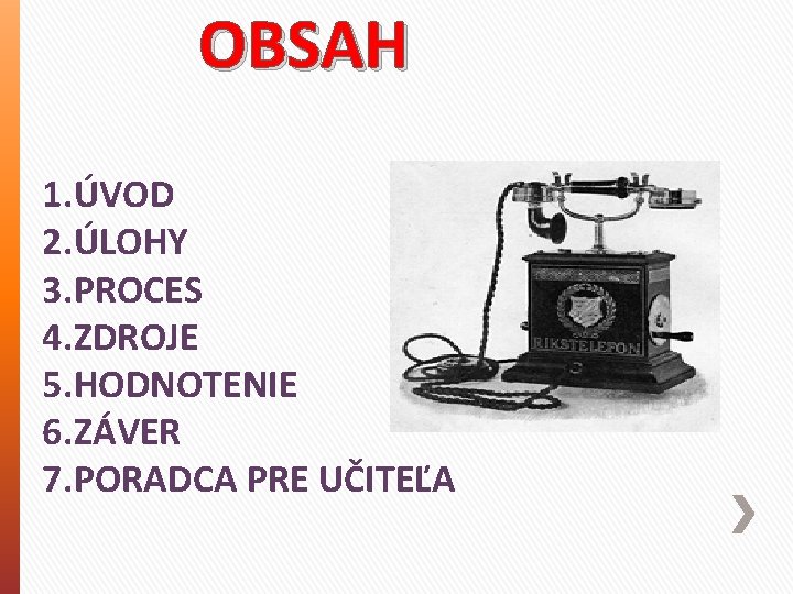 OBSAH 1. ÚVOD 2. ÚLOHY 3. PROCES 4. ZDROJE 5. HODNOTENIE 6. ZÁVER 7.