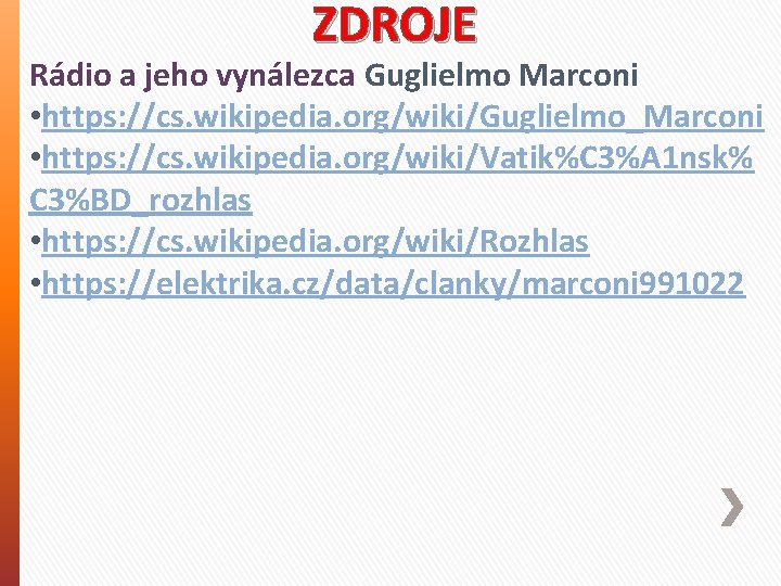 ZDROJE Rádio a jeho vynálezca Guglielmo Marconi • https: //cs. wikipedia. org/wiki/Guglielmo_Marconi • https: