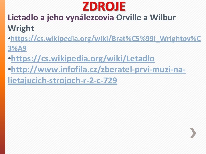 ZDROJE Lietadlo a jeho vynálezcovia Orville a Wilbur Wright • https: //cs. wikipedia. org/wiki/Brat%C