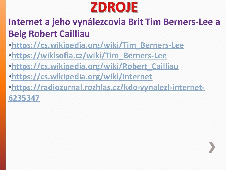 ZDROJE Internet a jeho vynálezcovia Brit Tim Berners-Lee a Belg Robert Cailliau • https: