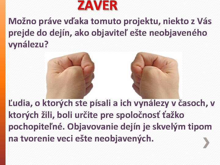 ZÁVER Možno práve vďaka tomuto projektu, niekto z Vás prejde do dejín, ako objaviteľ