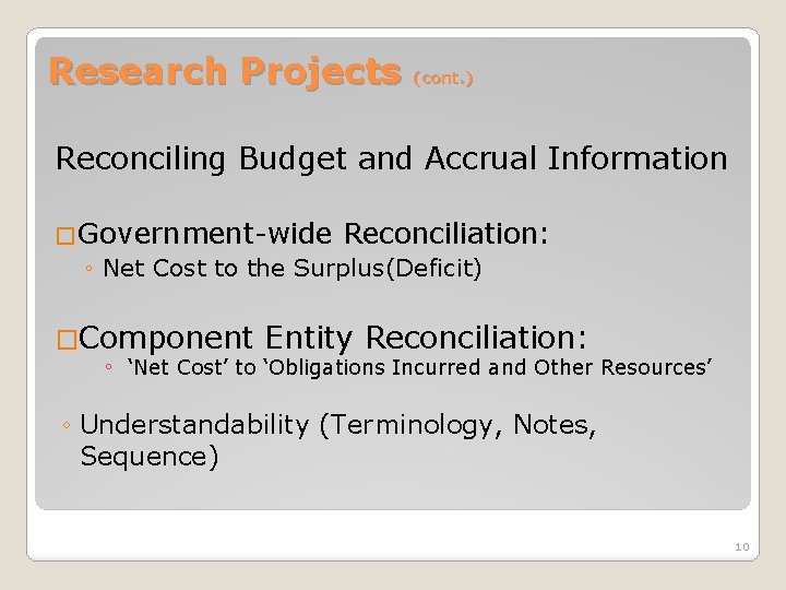 Research Projects (cont. ) Reconciling Budget and Accrual Information �Government-wide Reconciliation: ◦ Net Cost