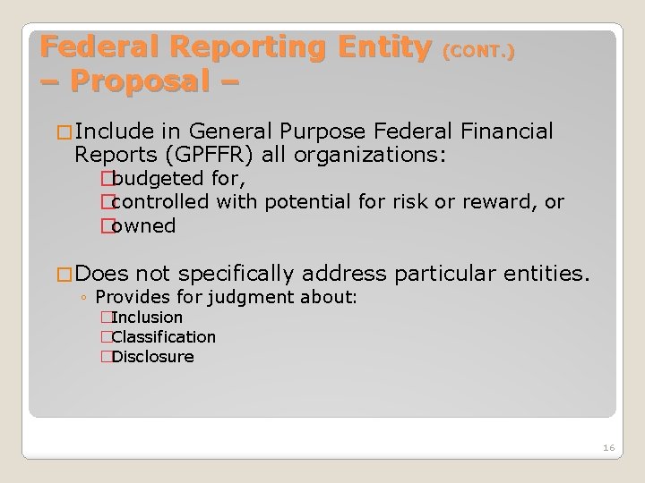 Federal Reporting Entity – Proposal – (CONT. ) � Include in General Purpose Federal