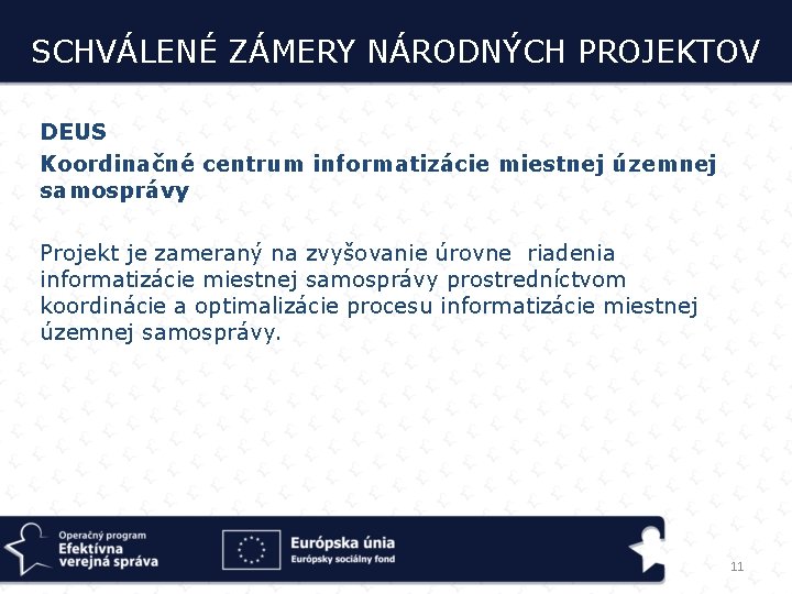 SCHVÁLENÉ ZÁMERY NÁRODNÝCH PROJEKTOV DEUS Koordinačné centrum informatizácie miestnej územnej samosprávy Projekt je zameraný