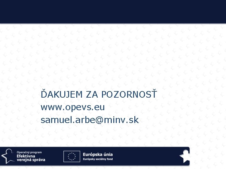 ĎAKUJEM ZA POZORNOSŤ www. opevs. eu samuel. arbe@minv. sk 