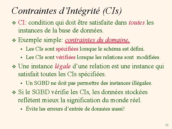 Contraintes d’Intégrité (CIs) CI: condition qui doit être satisfaite dans toutes les instances de