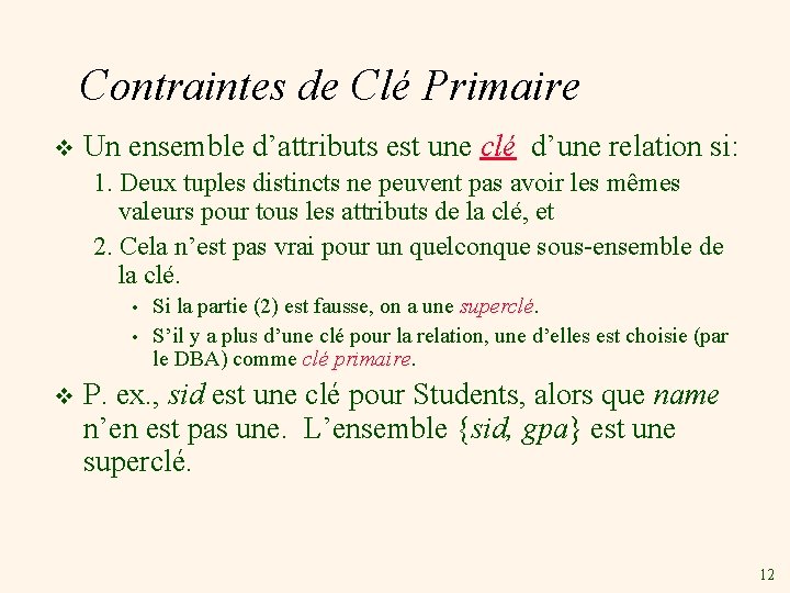 Contraintes de Clé Primaire v Un ensemble d’attributs est une clé d’une relation si: