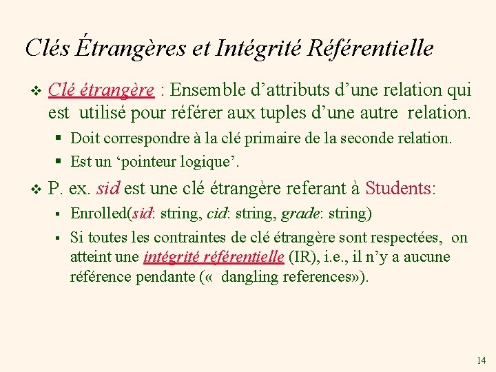 Clés Étrangères et Intégrité Référentielle v Clé étrangère : Ensemble d’attributs d’une relation qui