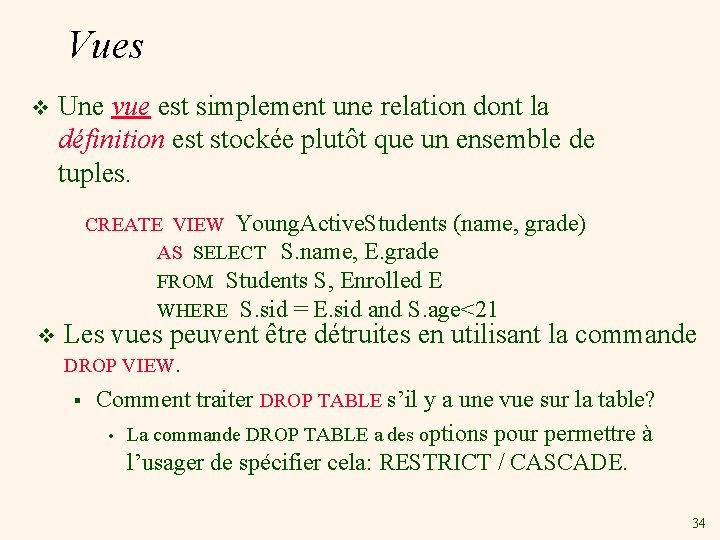 Vues v Une vue est simplement une relation dont la définition est stockée plutôt