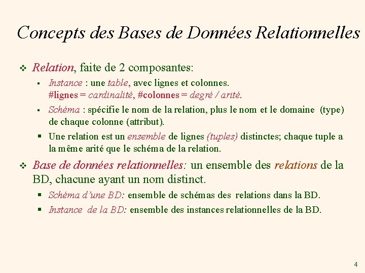 Concepts des Bases de Données Relationnelles v Relation, faite de 2 composantes: Instance :