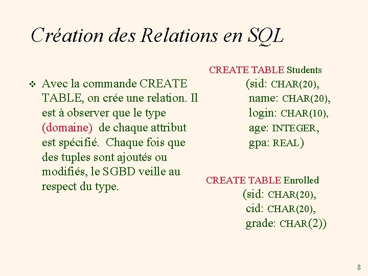 Création des Relations en SQL v CREATE TABLE Students (sid: CHAR(20), name: CHAR(20), login: