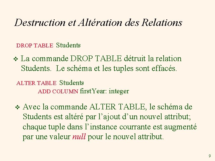 Destruction et Altération des Relations DROP TABLE v Students La commande DROP TABLE détruit