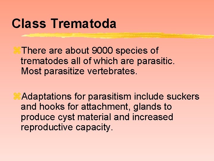 Class Trematoda z. There about 9000 species of trematodes all of which are parasitic.