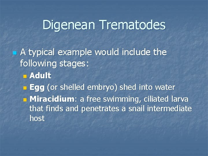 Digenean Trematodes n A typical example would include the following stages: Adult n Egg