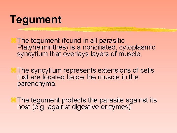 Tegument z The tegument (found in all parasitic Platyhelminthes) is a nonciliated, cytoplasmic syncytium