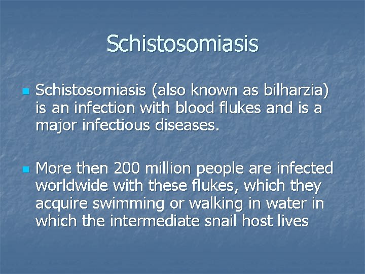 Schistosomiasis n n Schistosomiasis (also known as bilharzia) is an infection with blood flukes