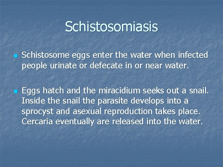 Schistosomiasis n n Schistosome eggs enter the water when infected people urinate or defecate