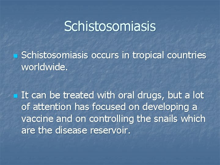 Schistosomiasis n n Schistosomiasis occurs in tropical countries worldwide. It can be treated with