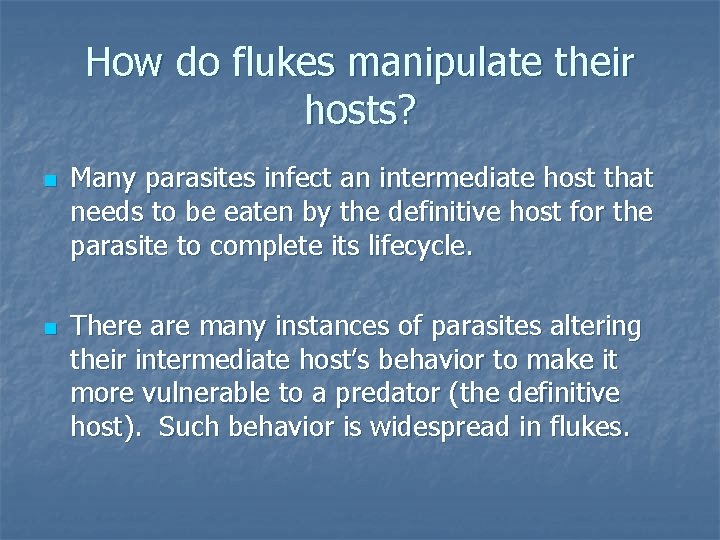 How do flukes manipulate their hosts? n n Many parasites infect an intermediate host