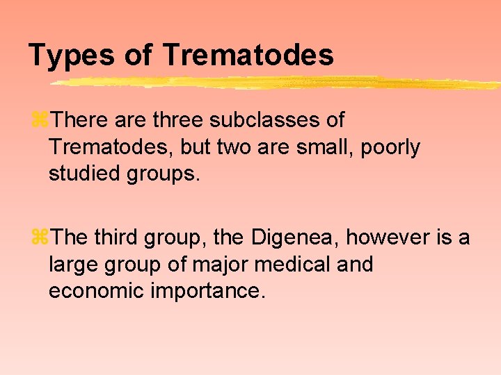 Types of Trematodes z. There are three subclasses of Trematodes, but two are small,