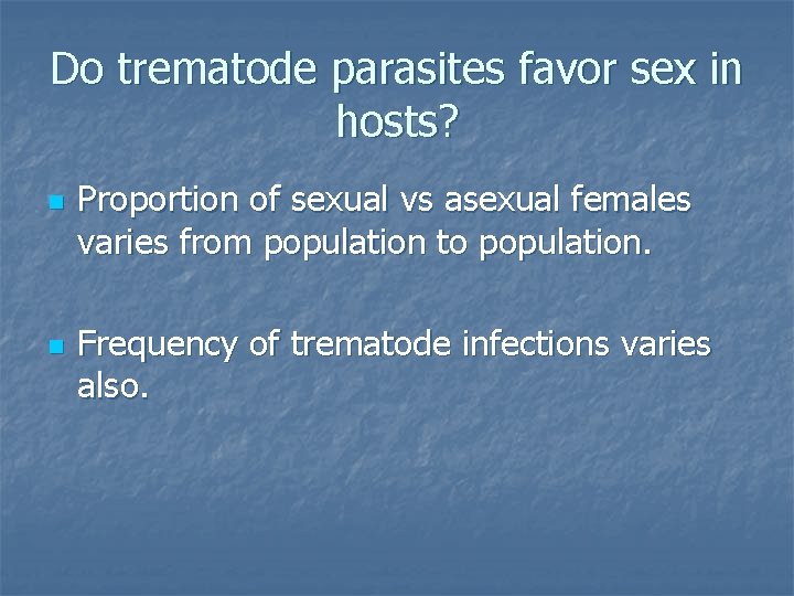 Do trematode parasites favor sex in hosts? n n Proportion of sexual vs asexual