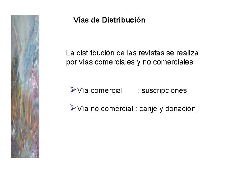 Vías de Distribución La distribución de las revistas se realiza por vías comerciales y