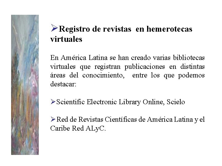 ØRegistro de revistas en hemerotecas virtuales En América Latina se han creado varias bibliotecas