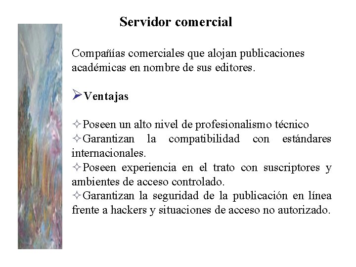 Servidor comercial Compañías comerciales que alojan publicaciones académicas en nombre de sus editores. ØVentajas