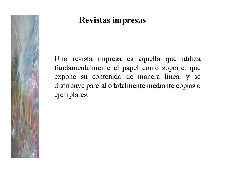 Revistas impresas Una revista impresa es aquella que utiliza fundamentalmente el papel como soporte,