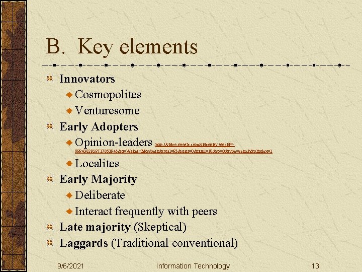 B. Key elements Innovators Cosmopolites Venturesome Early Adopters Opinion-leaders http: //video. google. com/videoplay? docid=6994382959717863945&q=Walter+Mossberg&total=93&start=0&num=10&so=0&type=search&plindex=1