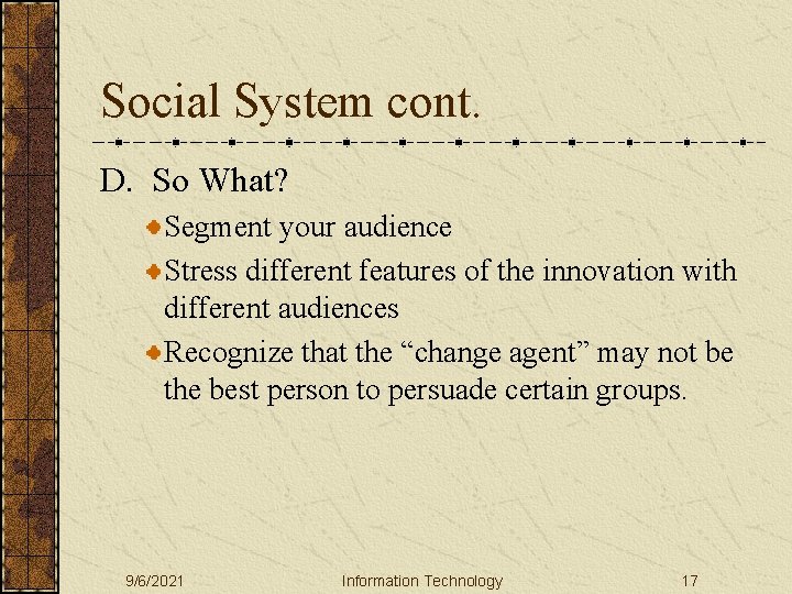 Social System cont. D. So What? Segment your audience Stress different features of the