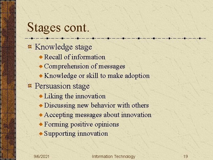 Stages cont. Knowledge stage Recall of information Comprehension of messages Knowledge or skill to