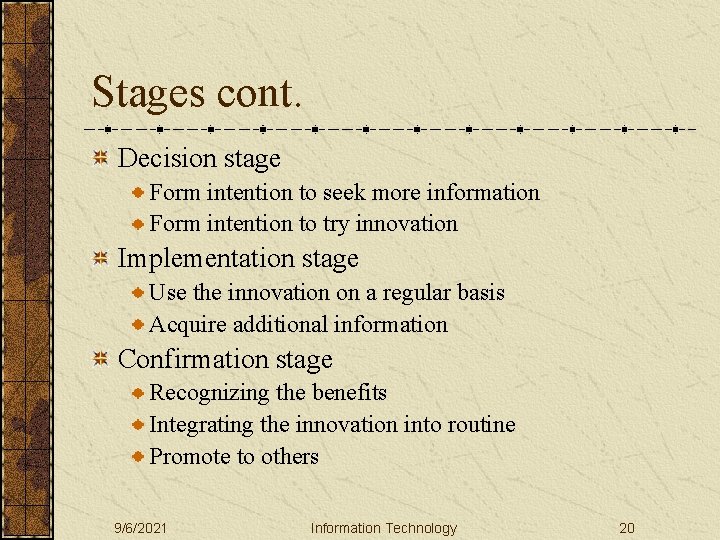 Stages cont. Decision stage Form intention to seek more information Form intention to try