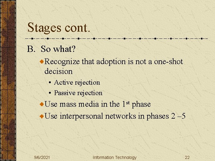 Stages cont. B. So what? Recognize that adoption is not a one-shot decision •