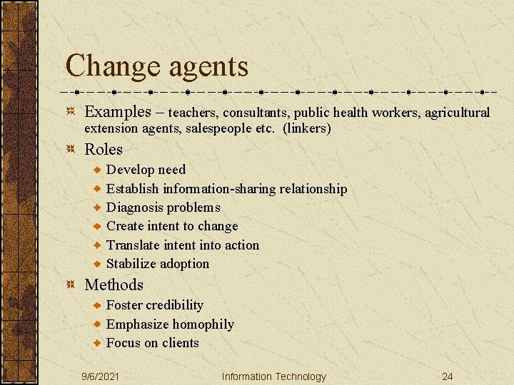 Change agents Examples – teachers, consultants, public health workers, agricultural extension agents, salespeople etc.