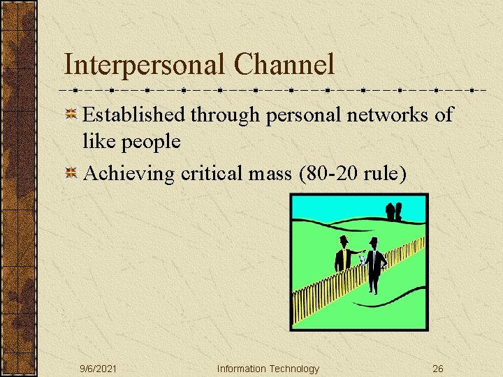 Interpersonal Channel Established through personal networks of like people Achieving critical mass (80 -20