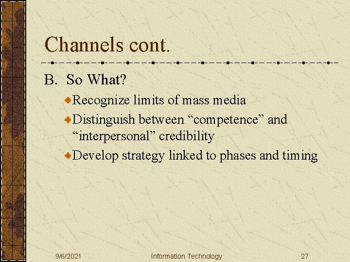 Channels cont. B. So What? Recognize limits of mass media Distinguish between “competence” and