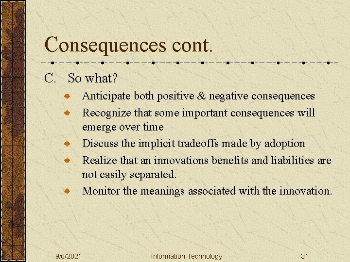 Consequences cont. C. So what? Anticipate both positive & negative consequences Recognize that some