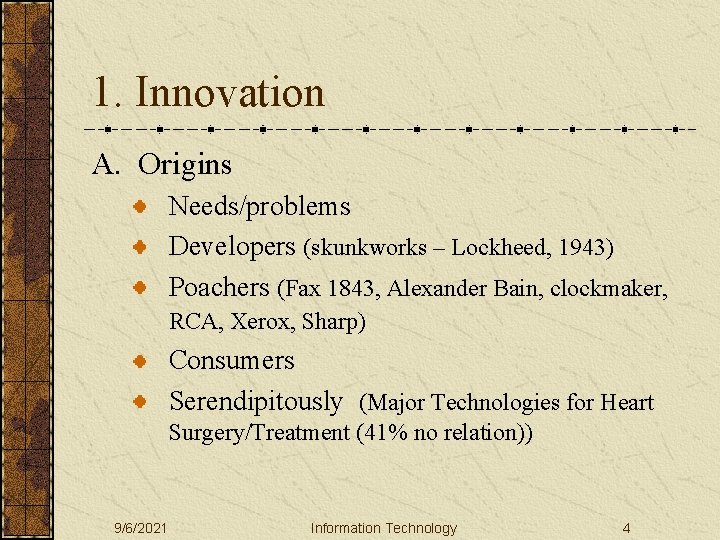 1. Innovation A. Origins Needs/problems Developers (skunkworks – Lockheed, 1943) Poachers (Fax 1843, Alexander