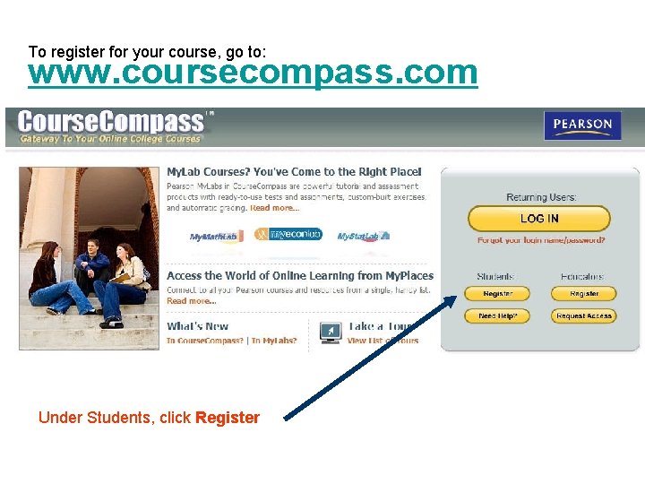 To register for your course, go to: www. coursecompass. com Under Students, click Register