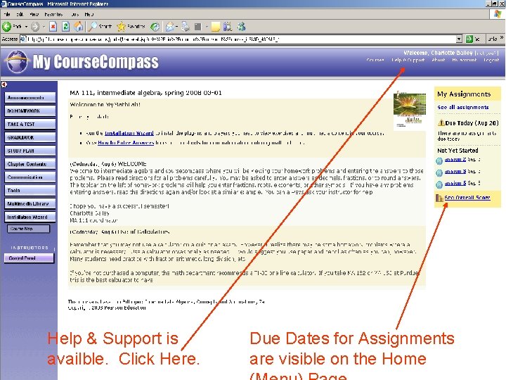Help & Support is availble. Click Here. Due Dates for Assignments are visible on