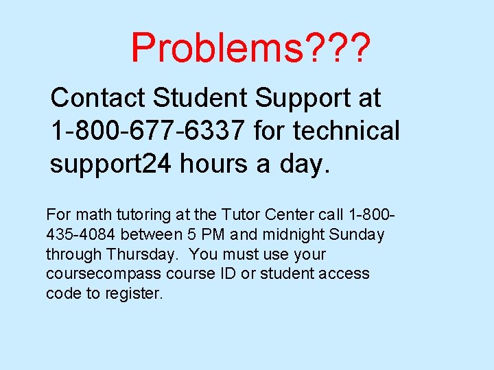 Problems? ? ? Contact Student Support at 1 -800 -677 -6337 for technical support