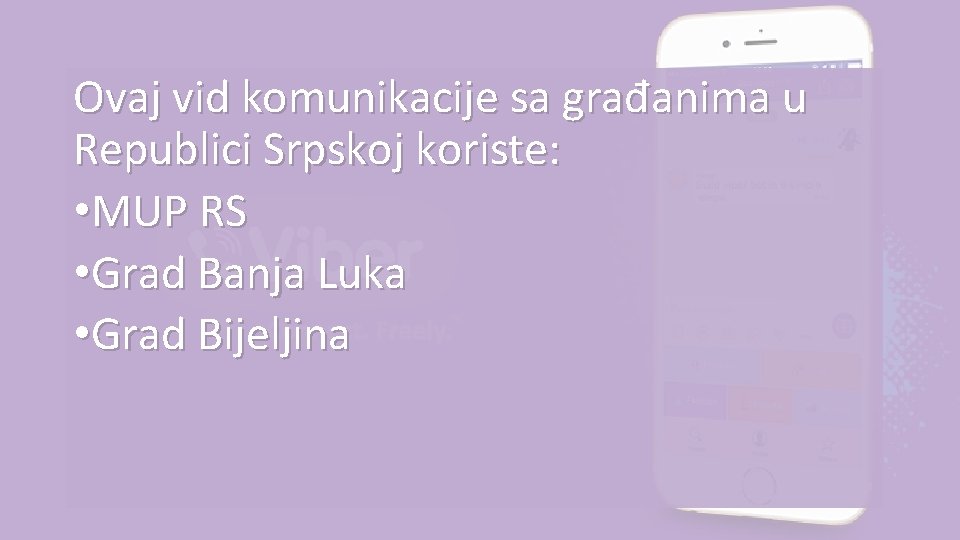 Ovaj vid komunikacije sa građanima u Republici Srpskoj koriste: • MUP RS • Grad