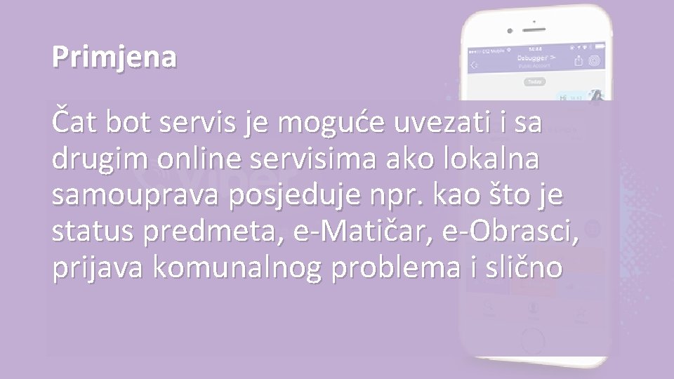 Primjena Čat bot servis je moguće uvezati i sa drugim online servisima ako lokalna