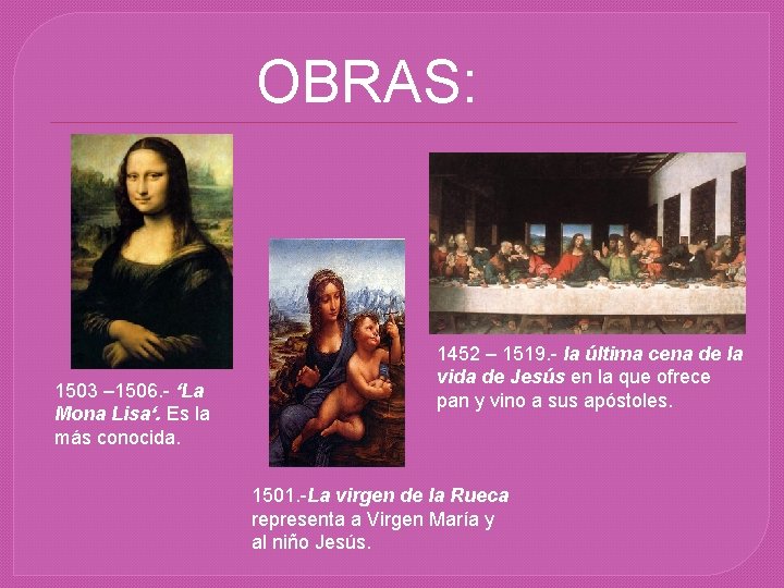 OBRAS: 1503 – 1506. - ‘La Mona Lisa‘. Es la más conocida. 1452 –