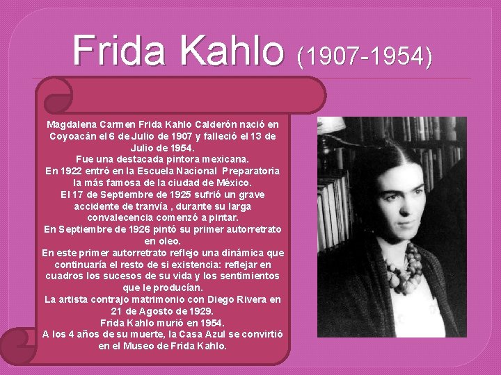 Frida Kahlo (1907 -1954) Magdalena Carmen Frida Kahlo Calderón nació en Coyoacán el 6