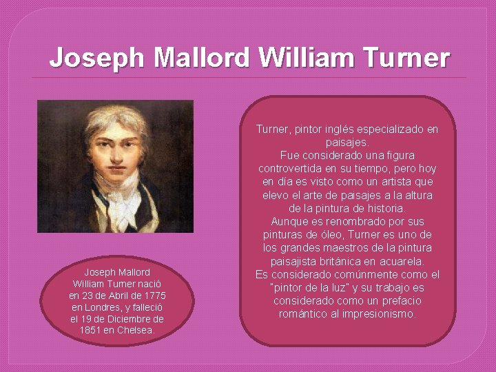 Joseph Mallord William Turner nació en 23 de Abril de 1775 en Londres, y